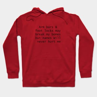 Arm bars and foot locks may break my bones but names will never hurt me Hoodie